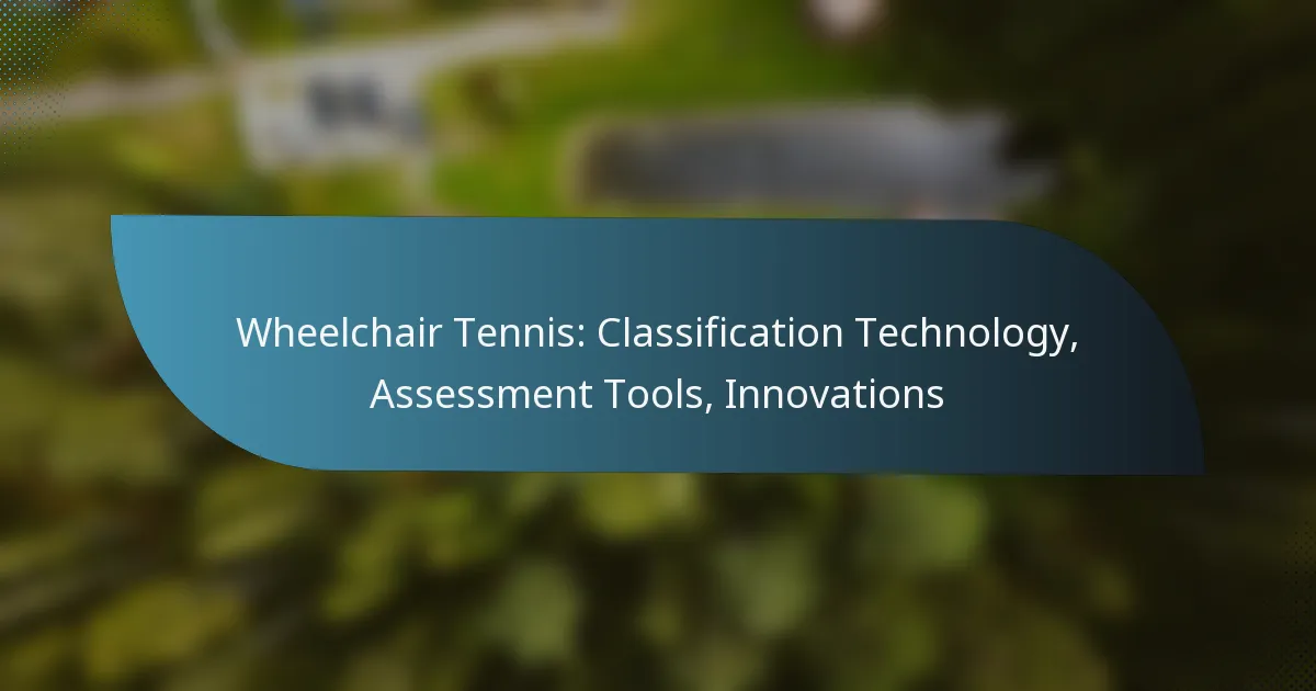 Wheelchair Tennis: Classification Technology, Assessment Tools, Innovations