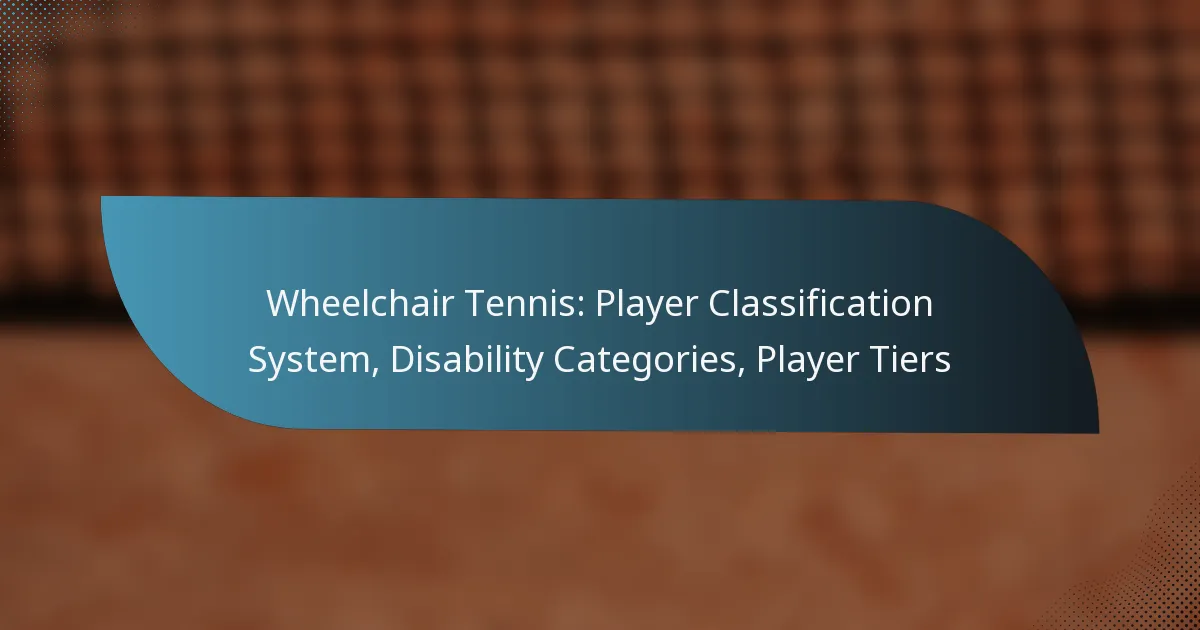 Wheelchair Tennis: Player Classification System, Disability Categories, Player Tiers