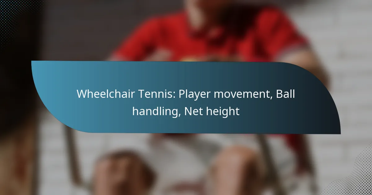 Wheelchair Tennis: Player movement, Ball handling, Net height