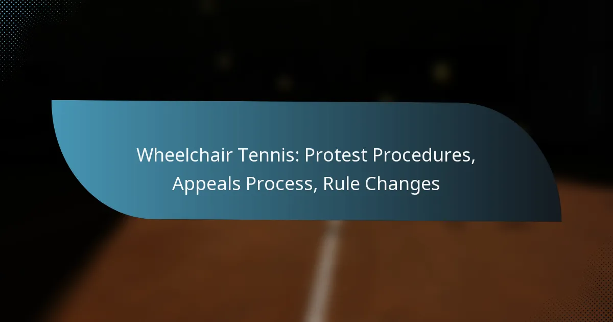 Wheelchair Tennis: Protest Procedures, Appeals Process, Rule Changes
