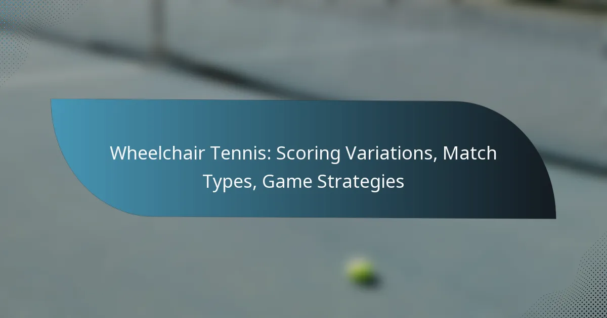 Wheelchair Tennis: Scoring Variations, Match Types, Game Strategies