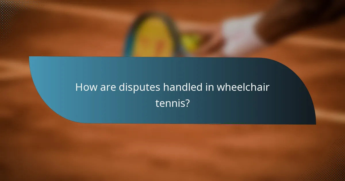 How are disputes handled in wheelchair tennis?