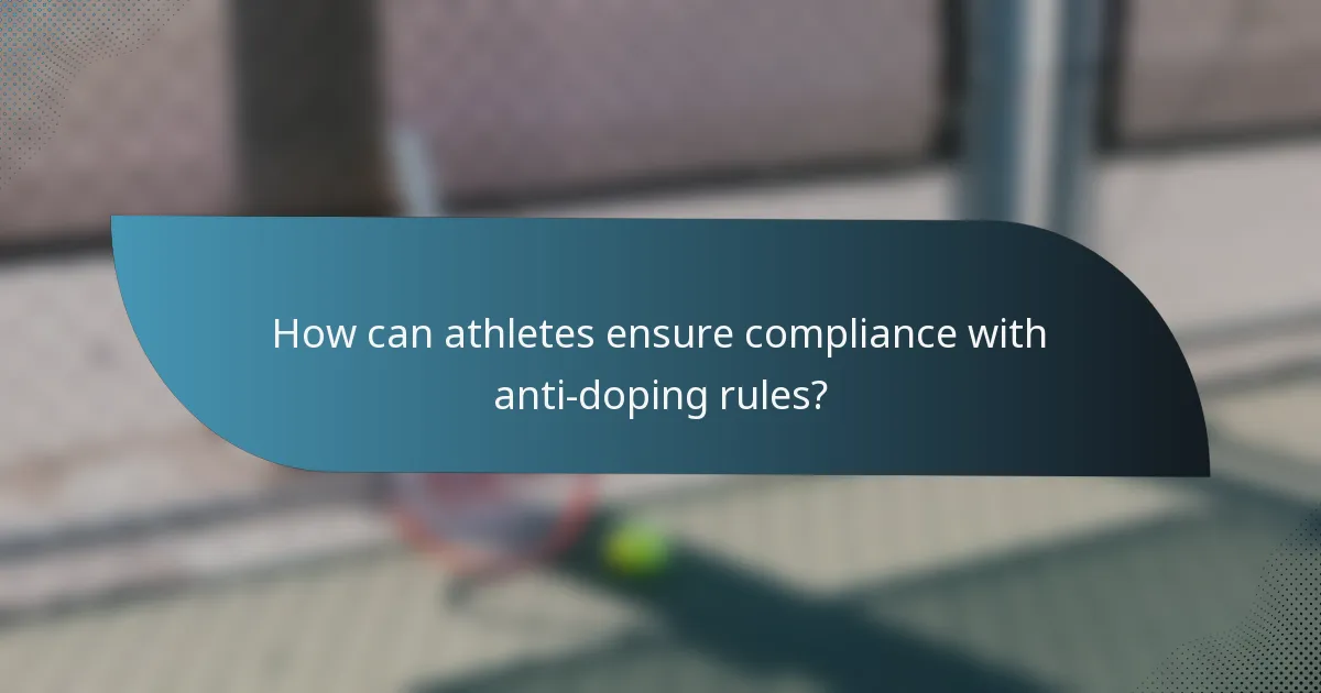 How can athletes ensure compliance with anti-doping rules?