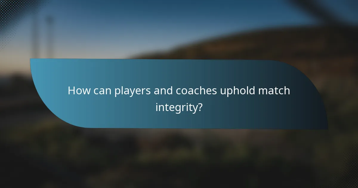 How can players and coaches uphold match integrity?