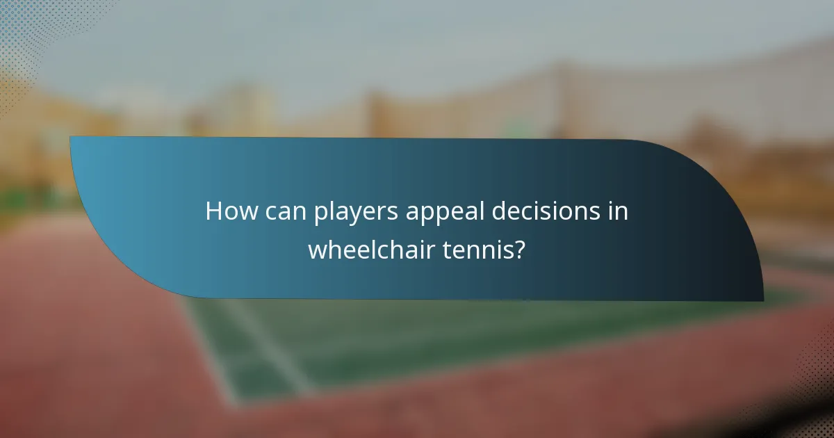 How can players appeal decisions in wheelchair tennis?