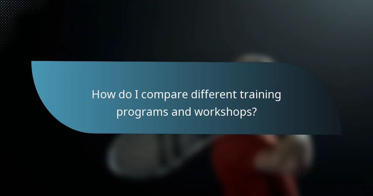 How do I compare different training programs and workshops?