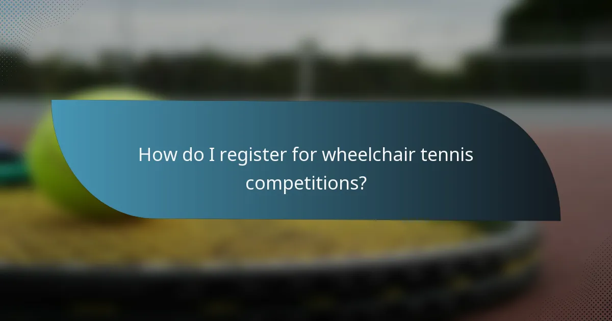 How do I register for wheelchair tennis competitions?
