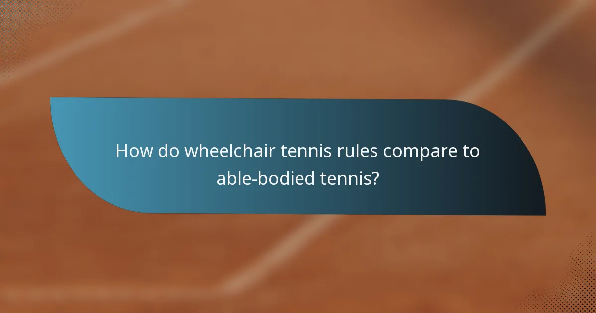 How do wheelchair tennis rules compare to able-bodied tennis?