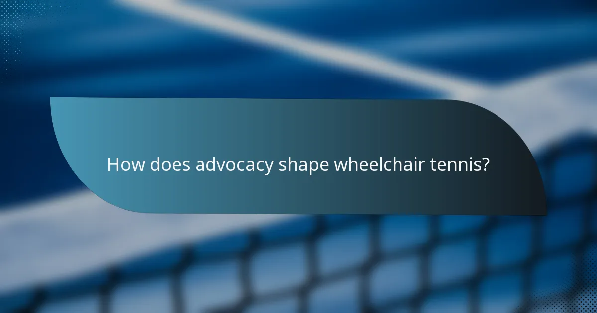 How does advocacy shape wheelchair tennis?