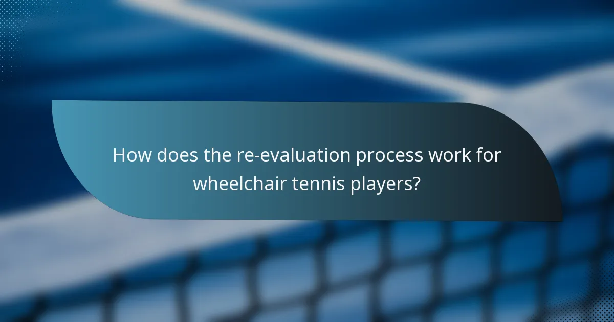 How does the re-evaluation process work for wheelchair tennis players?