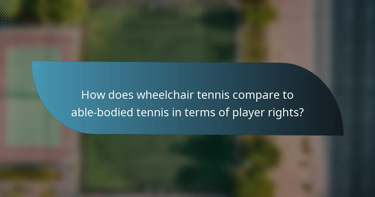 How does wheelchair tennis compare to able-bodied tennis in terms of player rights?