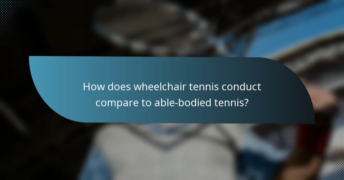 How does wheelchair tennis conduct compare to able-bodied tennis?