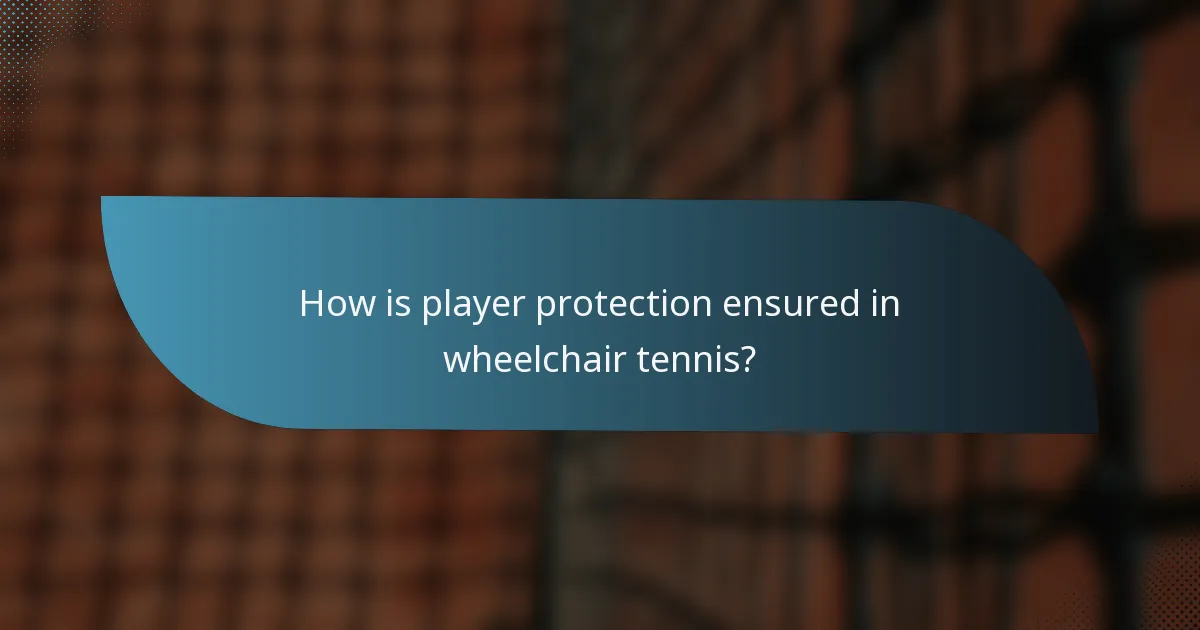 How is player protection ensured in wheelchair tennis?