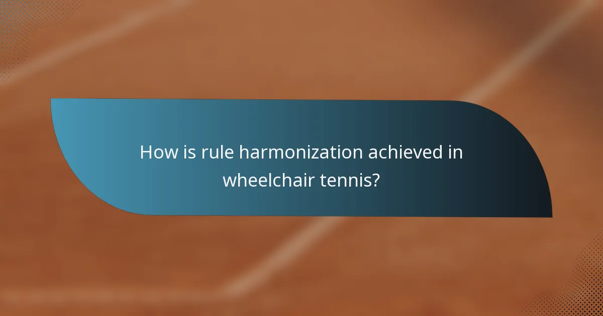 How is rule harmonization achieved in wheelchair tennis?