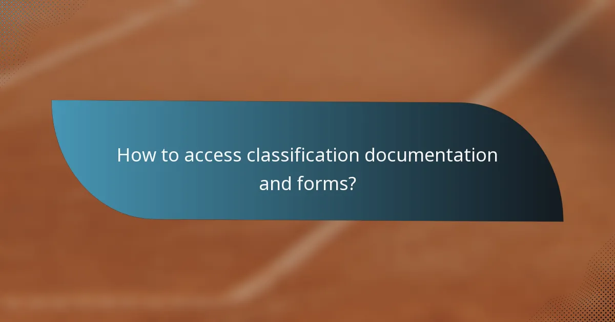 How to access classification documentation and forms?