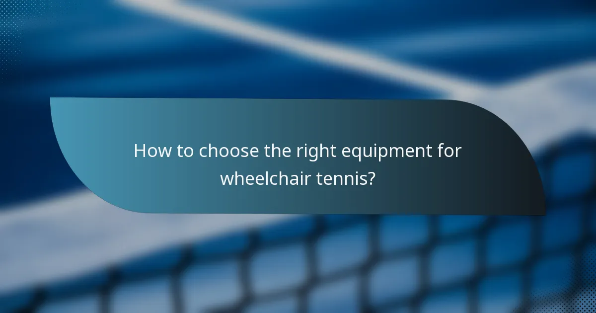 How to choose the right equipment for wheelchair tennis?