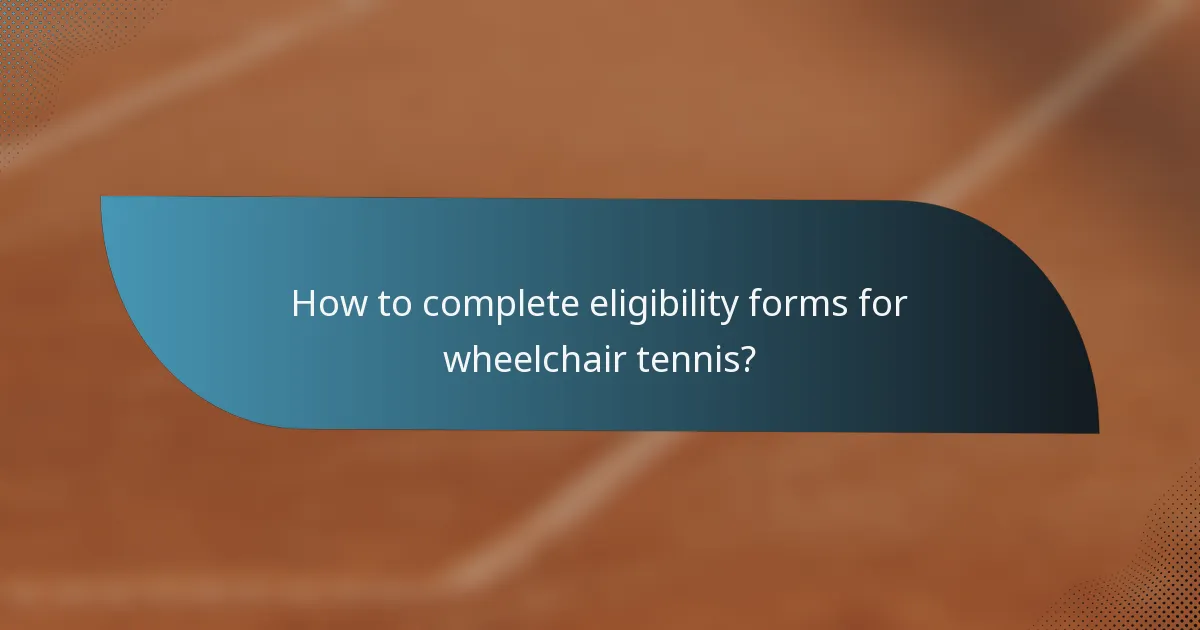 How to complete eligibility forms for wheelchair tennis?
