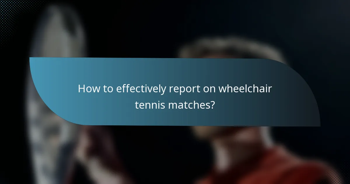 How to effectively report on wheelchair tennis matches?