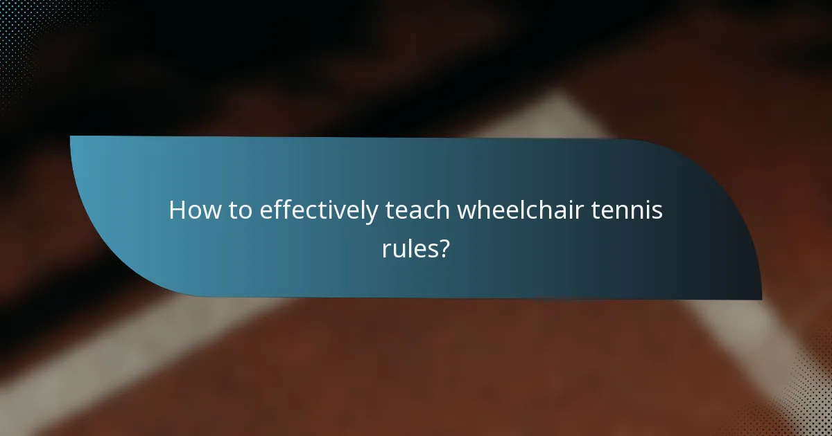 How to effectively teach wheelchair tennis rules?