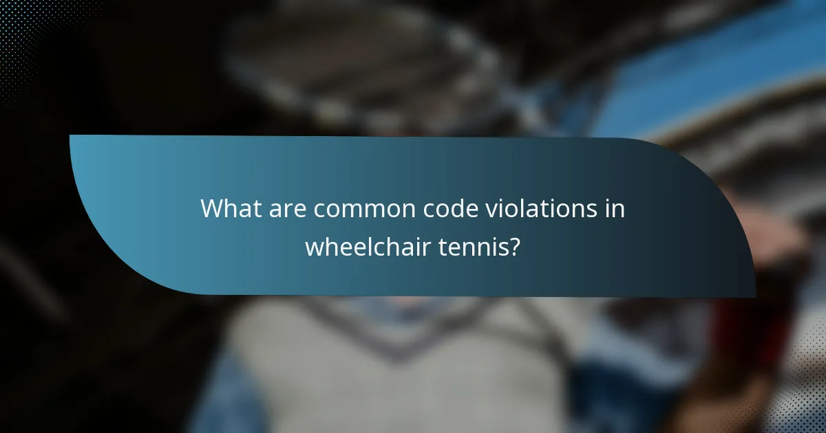 What are common code violations in wheelchair tennis?