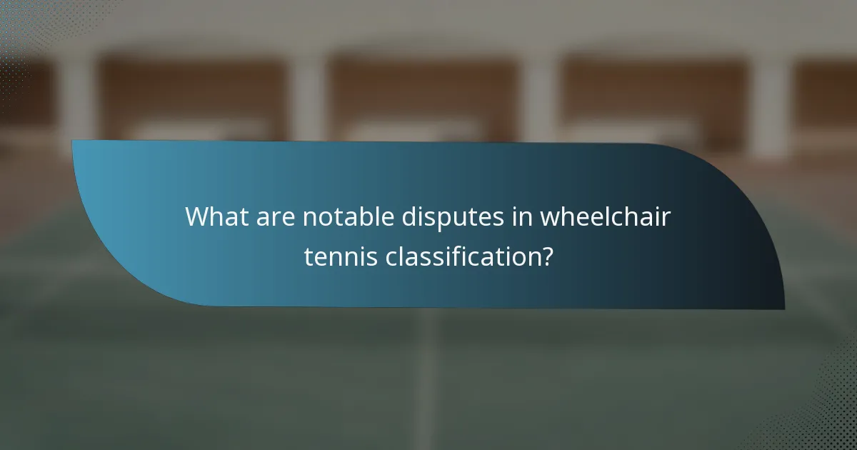 What are notable disputes in wheelchair tennis classification?