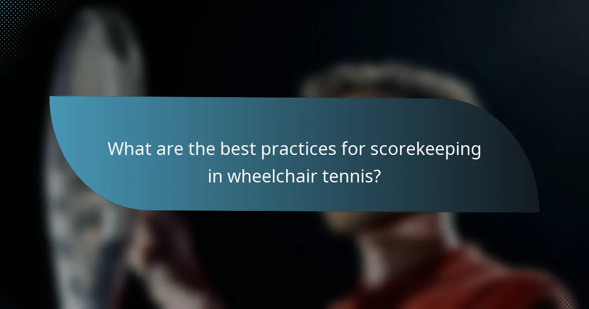 What are the best practices for scorekeeping in wheelchair tennis?