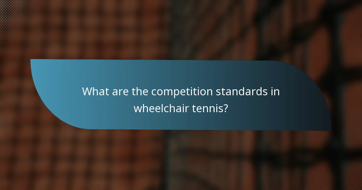 What are the competition standards in wheelchair tennis?