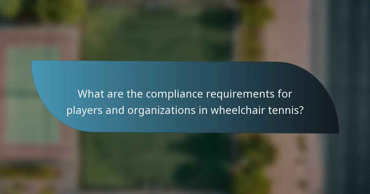 What are the compliance requirements for players and organizations in wheelchair tennis?