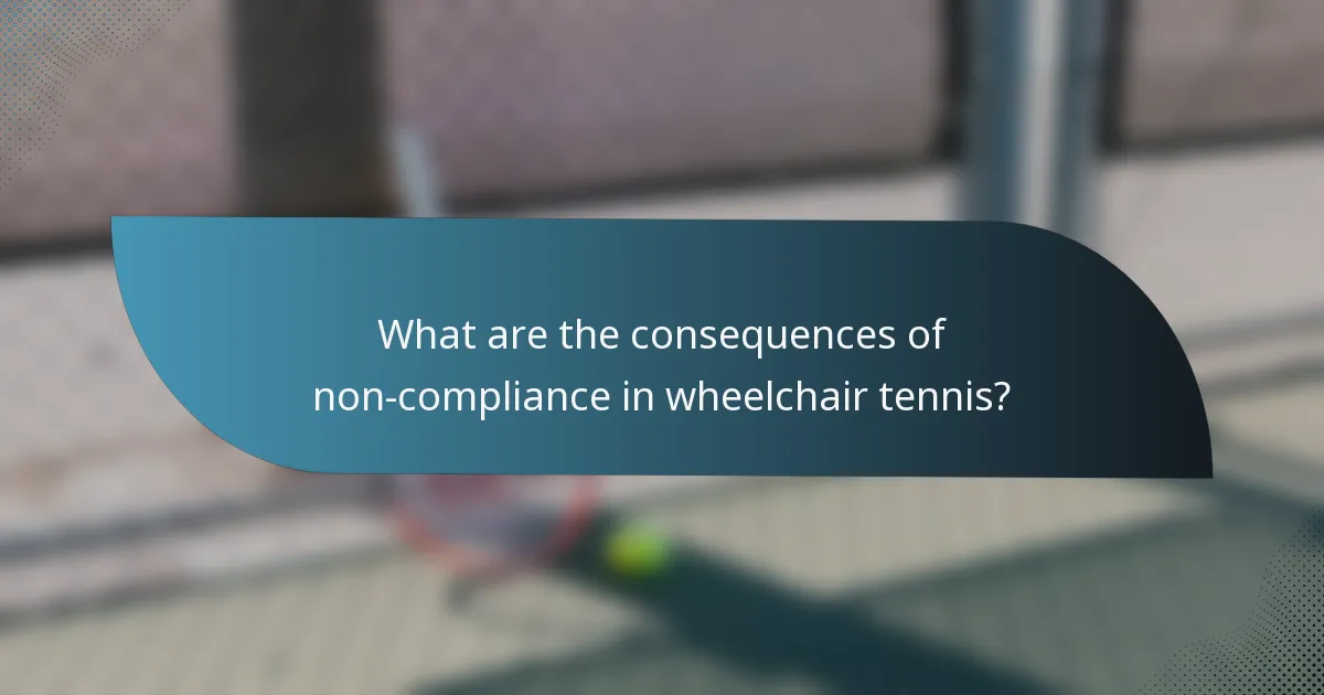 What are the consequences of non-compliance in wheelchair tennis?