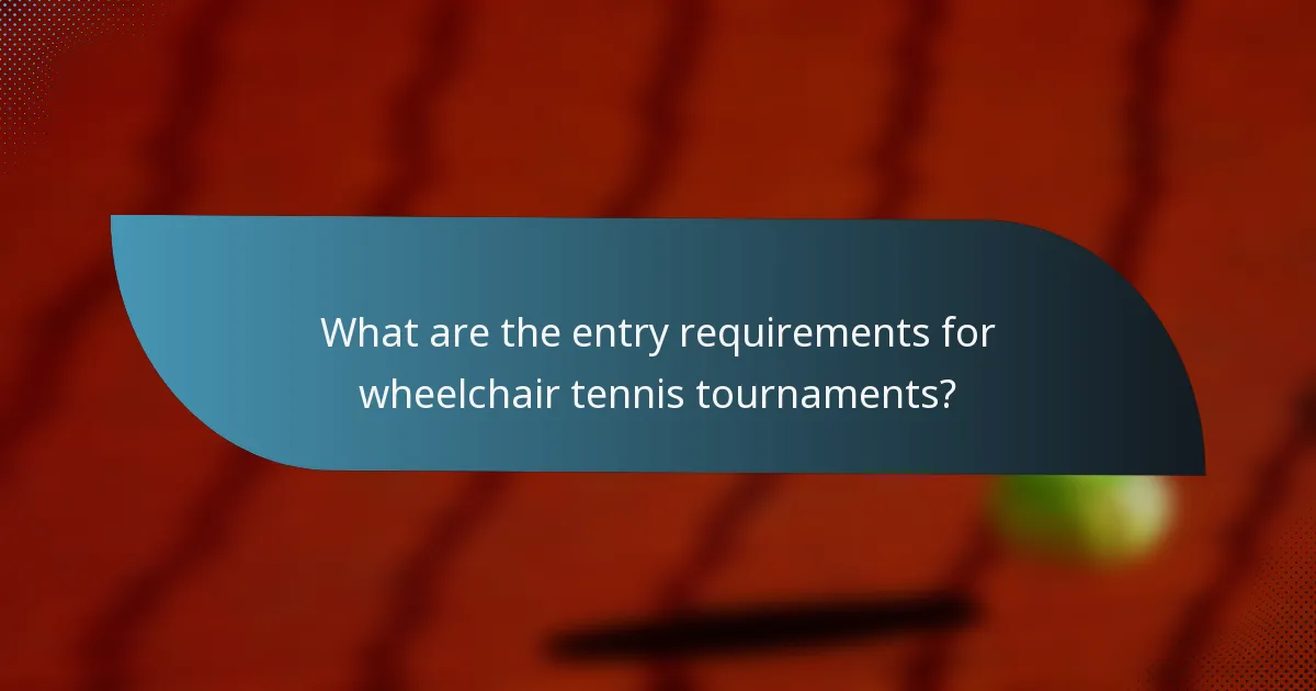 What are the entry requirements for wheelchair tennis tournaments?