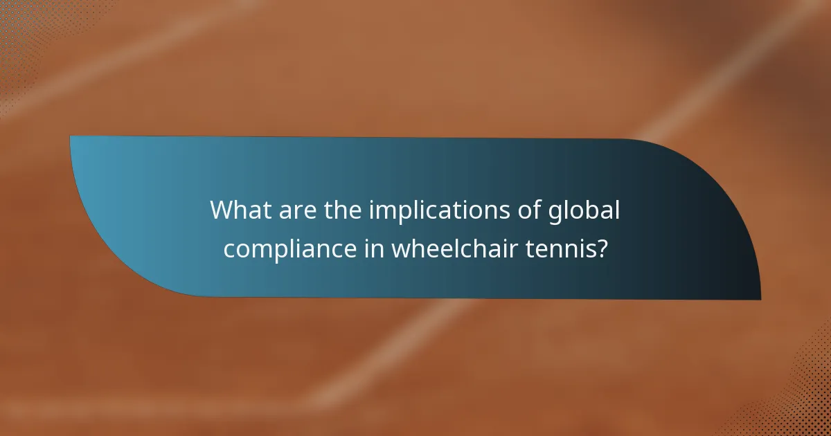What are the implications of global compliance in wheelchair tennis?