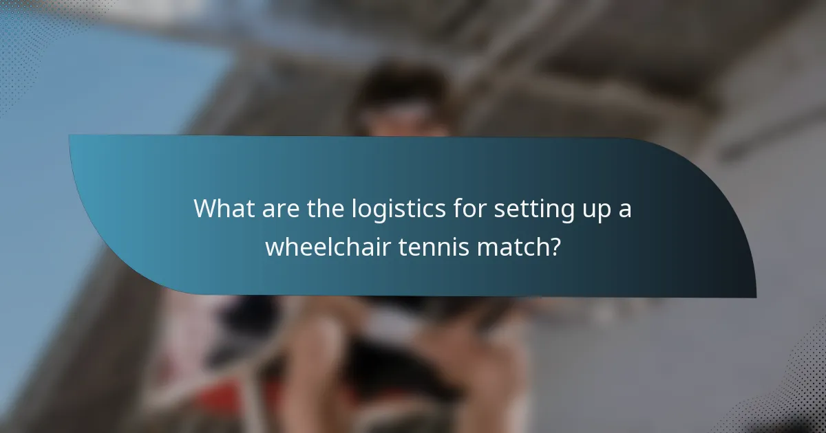 What are the logistics for setting up a wheelchair tennis match?