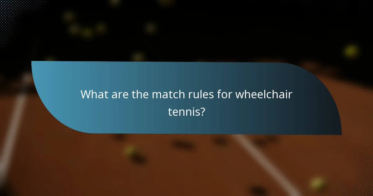 What are the match rules for wheelchair tennis?