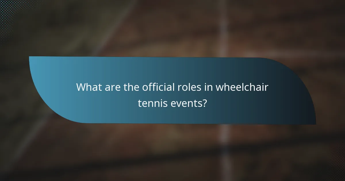 What are the official roles in wheelchair tennis events?