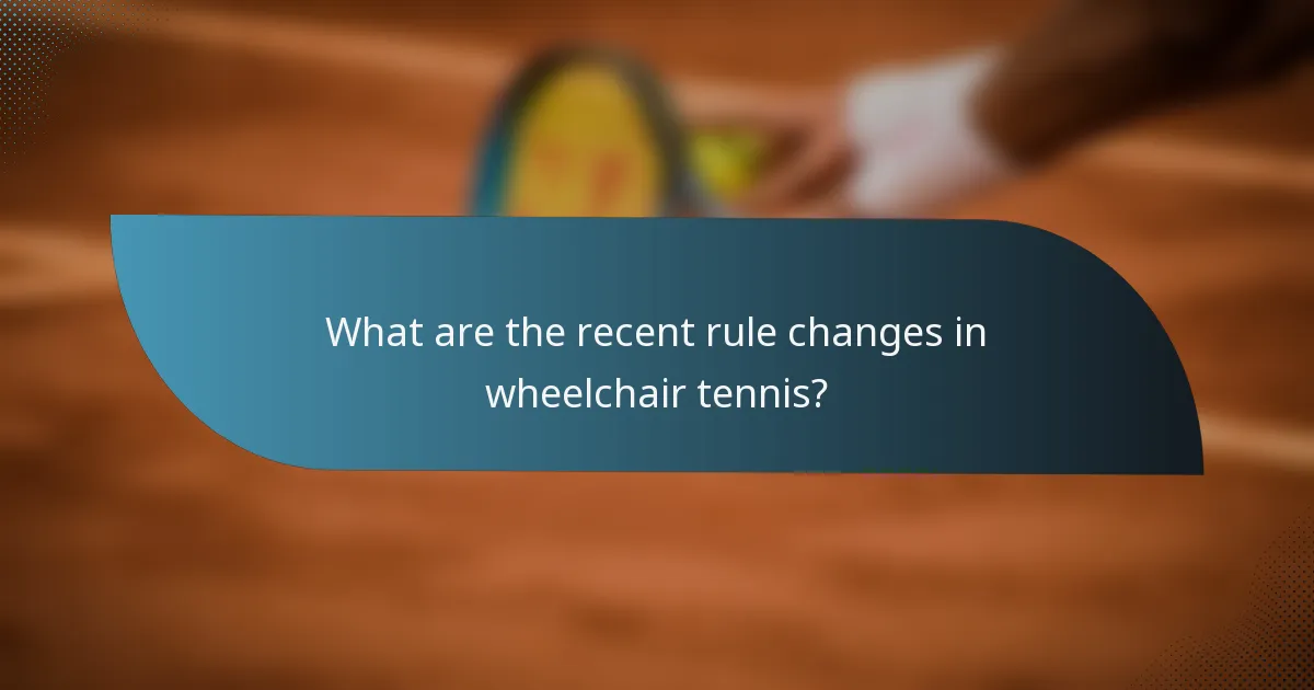 What are the recent rule changes in wheelchair tennis?