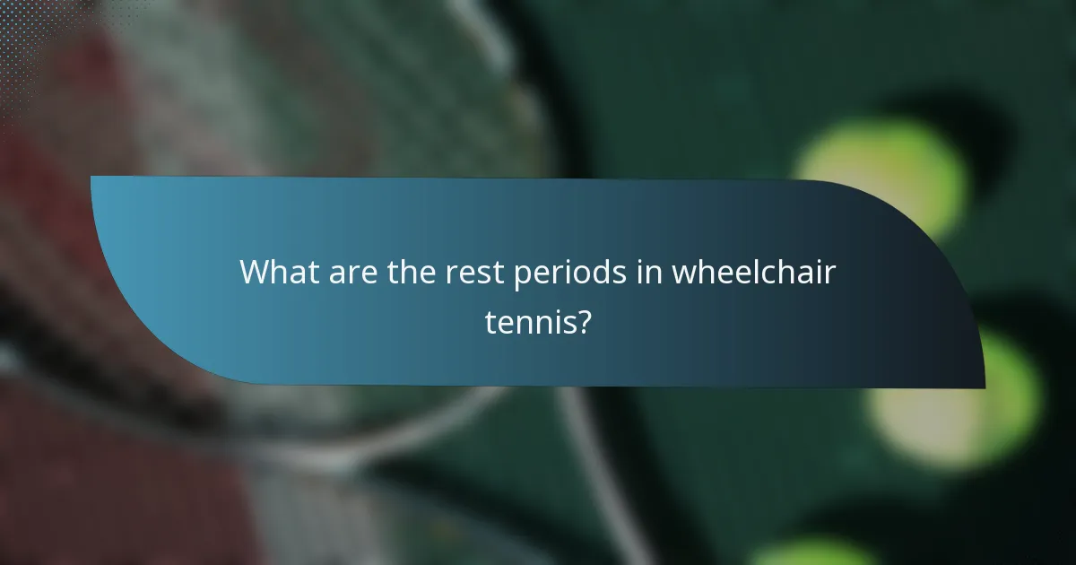What are the rest periods in wheelchair tennis?