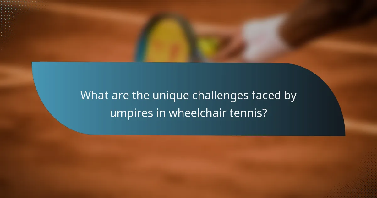 What are the unique challenges faced by umpires in wheelchair tennis?