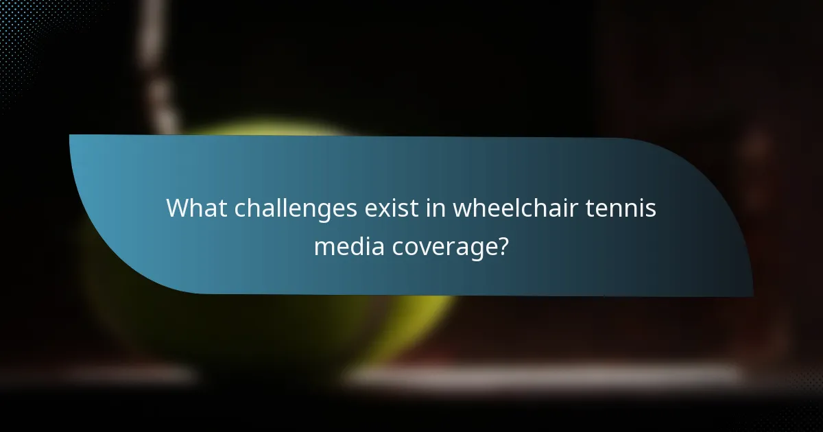 What challenges exist in wheelchair tennis media coverage?