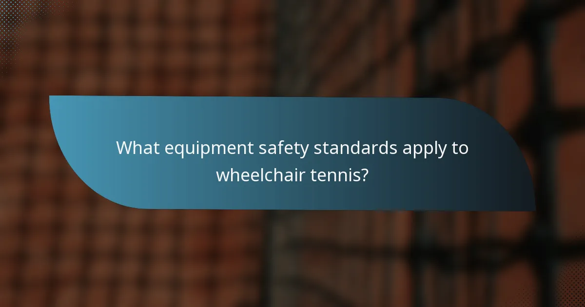 What equipment safety standards apply to wheelchair tennis?