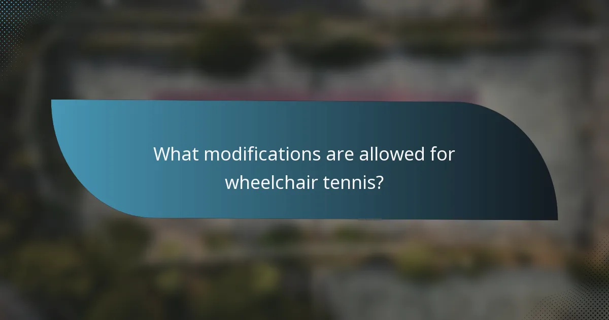 What modifications are allowed for wheelchair tennis?
