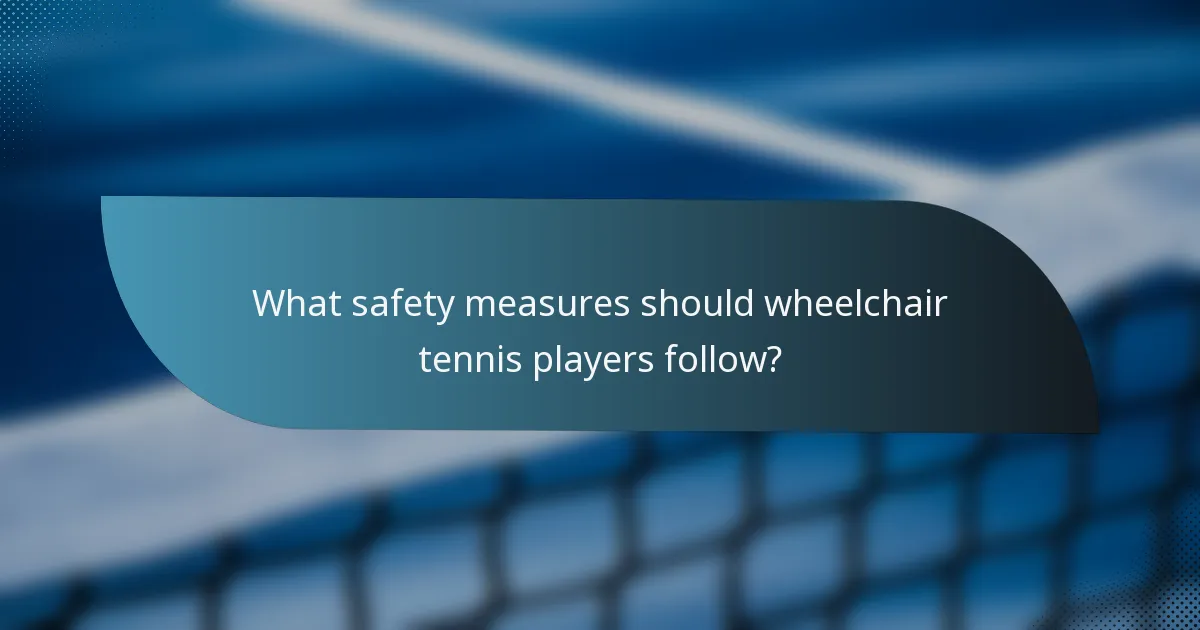 What safety measures should wheelchair tennis players follow?