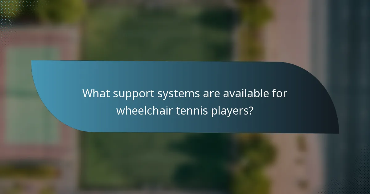 What support systems are available for wheelchair tennis players?