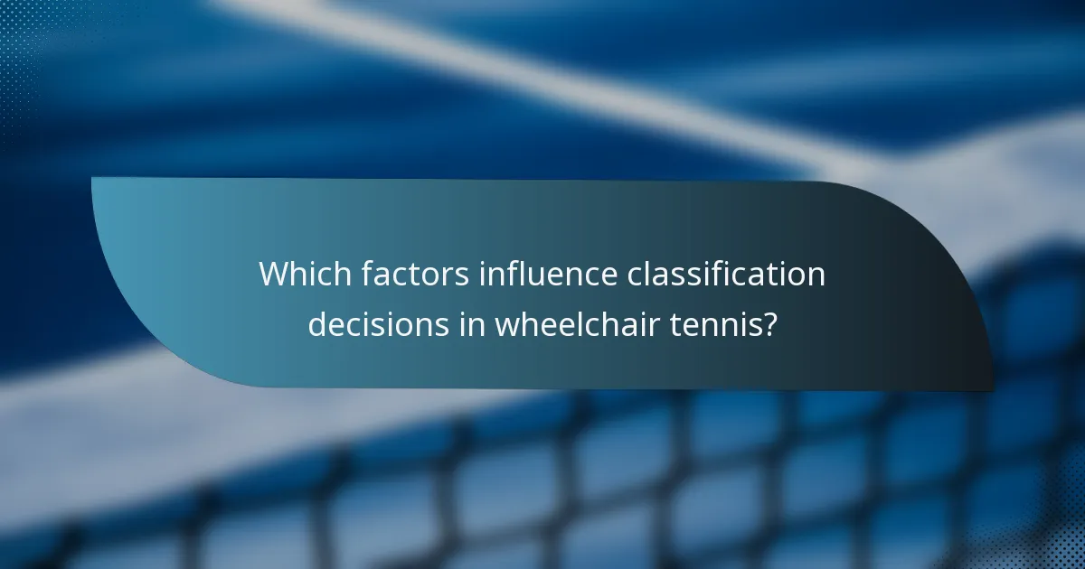 Which factors influence classification decisions in wheelchair tennis?