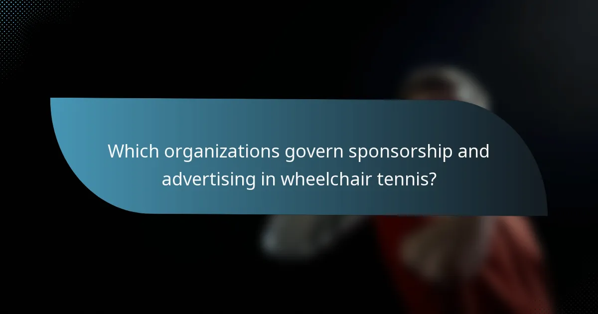 Which organizations govern sponsorship and advertising in wheelchair tennis?