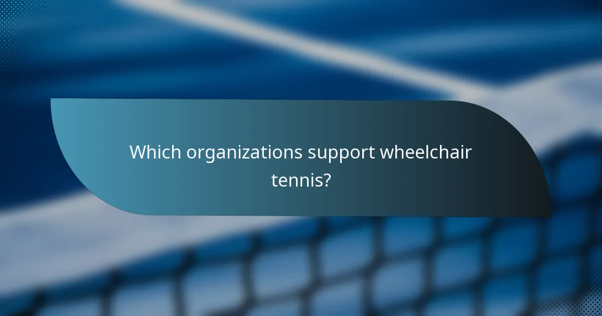 Which organizations support wheelchair tennis?
