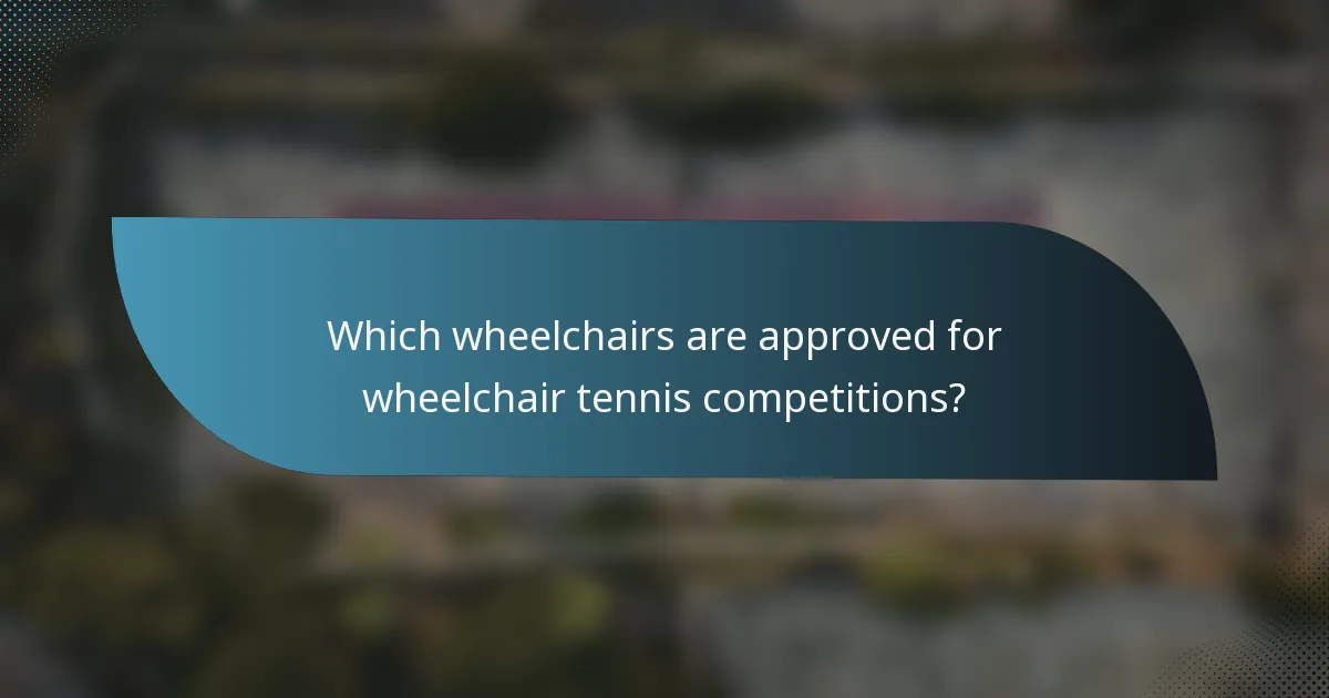 Which wheelchairs are approved for wheelchair tennis competitions?