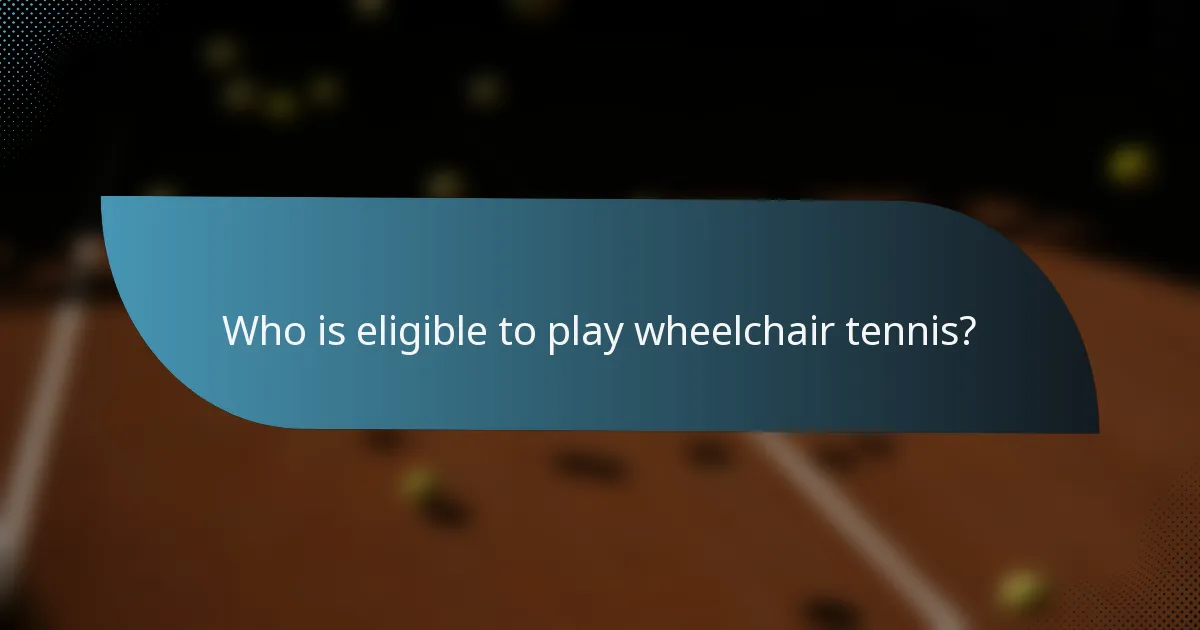 Who is eligible to play wheelchair tennis?